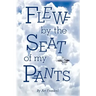Flew by the Seat of My Pants