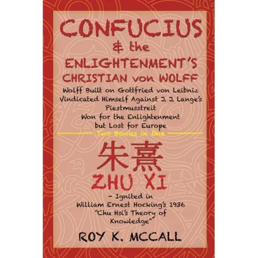 Confucius & the Enlightenment's Christian von Wolff: Wolff Built on Gottfried von Leibniz Vindicated Himself Against J. J. Lange's Piestmusstreit Won