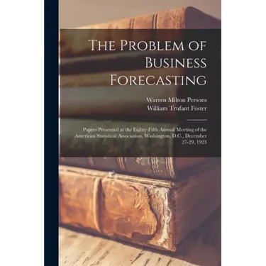 The Problem of Business Forecasting; Papers Presented at the Eighty-fifth Annual Meeting of the American Statistical Association, Washington, D.C., De