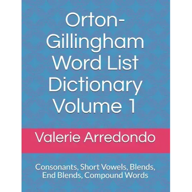 Orton-Gillingham Word List Dictionary Volume 1: Consonants, Short Vowels, Blends, FLOSS, End Blends, Compound Words, Closed Syllable Exceptions
