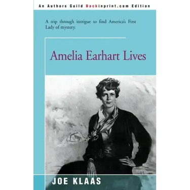 Amelia Earhart Lives: A Trip Through Intrigue to Find America's First Lady of Mystery