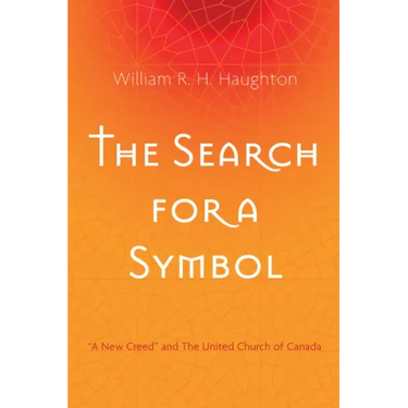 The Search for a Symbol: "A New Creed" and the United Church of Canada