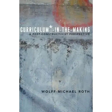Curriculum*-in-the-Making: A Post-constructivist Perspective