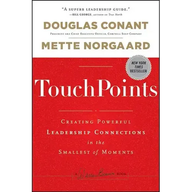 Touchpoints: Creating Powerful Leadership Connections in the Smallest of Moments
