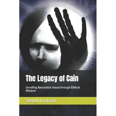 The Legacy of Cain: Unveiling Narcissistic Abuse through Biblical Wisdom
