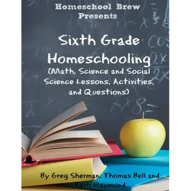 Sixth Grade Homeschooling: (Math, Science and Social Science Lessons, Activities, and Questions)