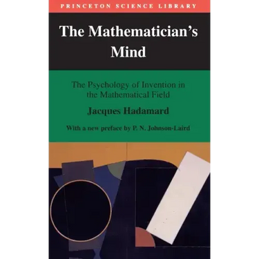 The Mathematician's Mind: The Psychology of Invention in the Mathematical Field