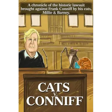 Cats V. Conniff: A chronicle of the historic lawsuit brought against Frank Conniff by his cats, Millie & Barney