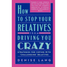 How to Stop Your Relatives from Driving You Crazy: Strategies for Coping with