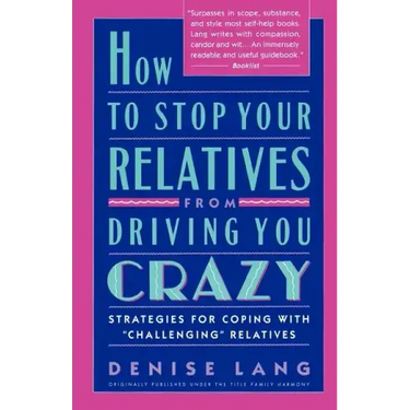 How to Stop Your Relatives from Driving You Crazy: Strategies for Coping with