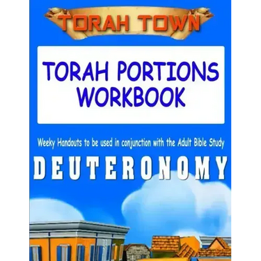 Torah Town Torah Portions Workbook DEUTERONOMY: Torah Town Torah Portions Workbook DEUTERONOMY