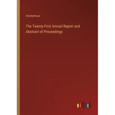The Twenty-First Annual Report and Abstract of Proceedings