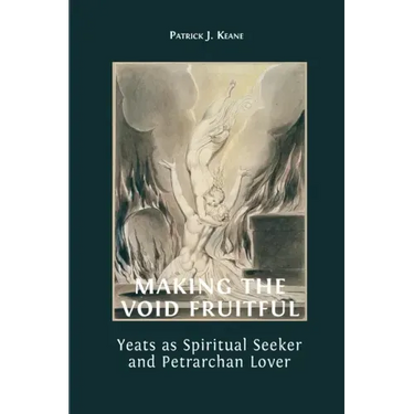 Making the Void Fruitful: Yeats as Spiritual Seeker and Petrarchan Lover