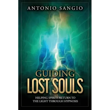 Guiding Lost Souls: Helping Spirits Return to the Light Through Hypnosis
