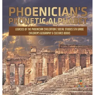 Phoenician's Phonetic Alphabet Legacies of the Phoenician Civilization Social Studies 5th Grade Children's Geography & Cultures Books