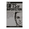 The Gifts of Imperfection: Self Esteem- Start Pursuing the Life You really Want, Tried and True Practices for Unstoppable Self Esteem in 4 Days or Les