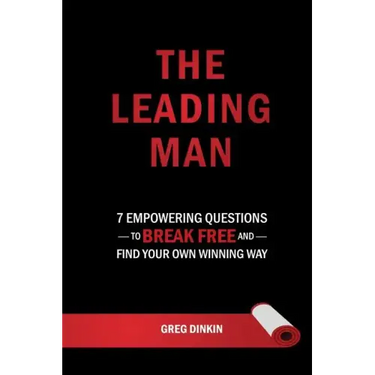 The Leading Man: 7 Empowering Questions to Break Free and Find Your Own Winning Way