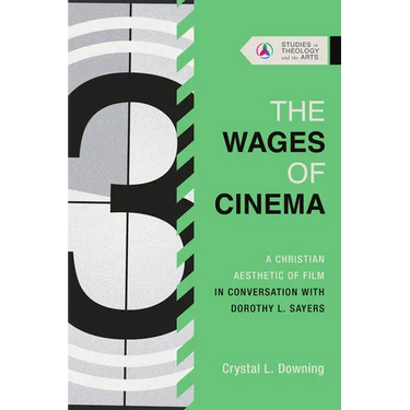 The Wages of Cinema: A Christian Aesthetic of Film in Conversation with Dorothy L. Sayers