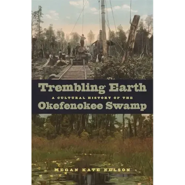 Trembling Earth: A Cultural History of the Okefenokee Swamp