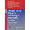 Attitudes, Beliefs, Motivation and Identity in Mathematics Education: An Overview of the Field and Future Directions