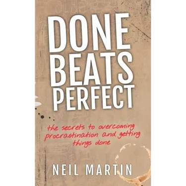 Done Beats Perfect: The Secrets to Overcoming Procrastination and Getting Things Done