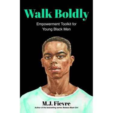 Walk Boldly: Empowerment Toolkit for Young Black Men (Feel Comfortable and Proud in Your Skin as a Black Male Teen)
