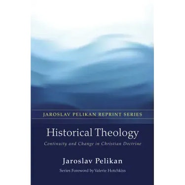 Historical Theology: Continuity and Change in Christian Doctrine