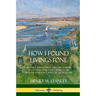 How I Found Livingstone: Travels, Adventures and Discoveries in Central Africa including four months residence with Dr. Livingstone