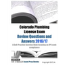 Colorado Plumbing License Exam Review Questions and Answers 2016/17: A Self-Practice Exercise Book focusing on IPC code compliance