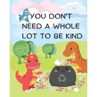 You Don't Need A Whole Lot to be Kind: A Kindness Picture Book for Kids Ages 0-6