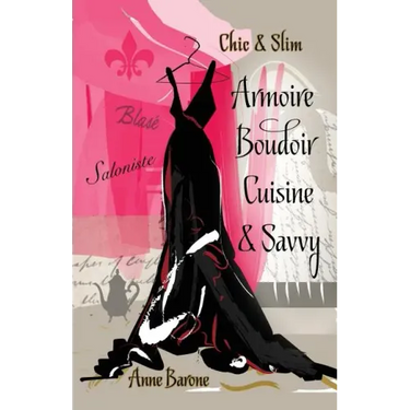 Chic & Slim ARMOIRE BOUDOIR CUISINE & SAVVY: Success Techniques For Wardrobe Relaxation Food & Smart Thinking
