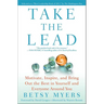 Take the Lead: Motivate, Inspire, and Bring Out the Best in Yourself and Everyone Around You
