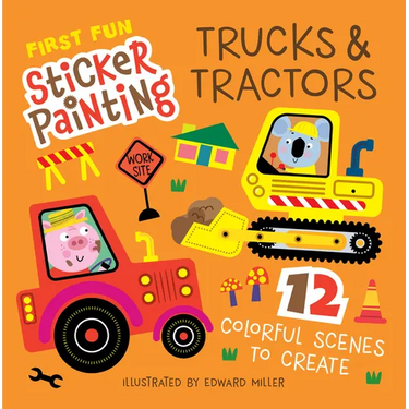 First Fun Sticker Painting: Trucks & Tractors: 12 Colorful Scenes to Create