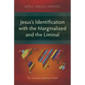 Jesus's Identification with the Marginalized and the Liminal: The Messianic Identity in Mark