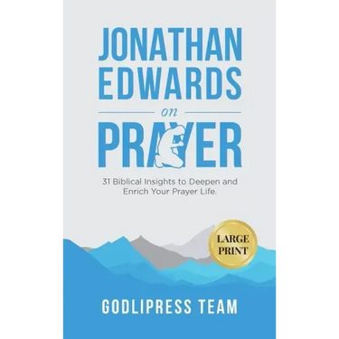 Jonathan Edwards on Prayer: 31 Biblical Insights to Deepen and Enrich Your Prayer Life (LARGE PRINT)