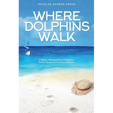 Where Dolphins Walk: A Memoir of Bridging National Lifestyles, Positive Change and Powers of Silence