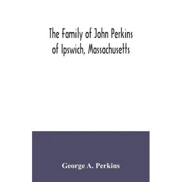 The family of John Perkins of Ipswich, Massachusetts