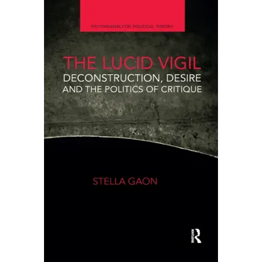The Lucid Vigil: Deconstruction, Desire and the Politics of Critique