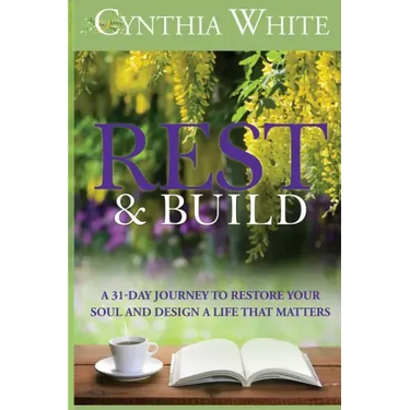 Rest & Build: A 31-Day Journey to Restore Your Soul and Design a Life that Matters