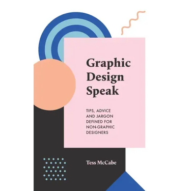 Graphic Design Speak: Tips, Advice and Jargon Defined for Non-Graphic Designers