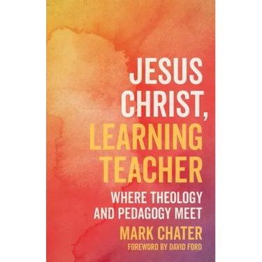 Jesus Christ, Learning Teacher: Where Theology and Pedagogy Meet