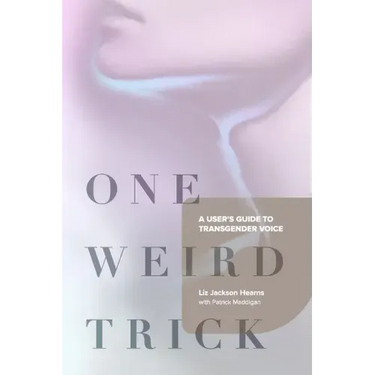 One Weird Trick: A User's Guide to Transgender Voice