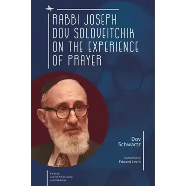 Rabbi Joseph Dov Soloveitchik on the Experience of Prayer