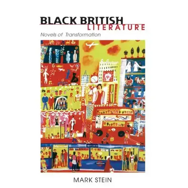 Black British Literature: Novels of Transformation