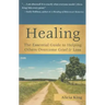 Healing: The Essential Guide to Helping Others Overcome Grief & Loss