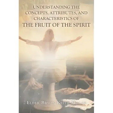 Understanding the Concepts, Attributes, and Characteristics of the Fruit of the Spirit