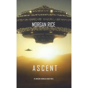 Ascent (The Invasion Chronicles-Book Three): A Science Fiction Thriller