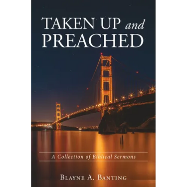Taken Up and Preached: A Collection of Biblical Sermons