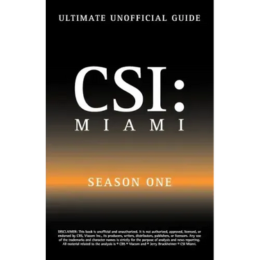 Ultimate Unofficial Csi Miami Season One Guide: Csi Miami Season 1 Unofficial Guide