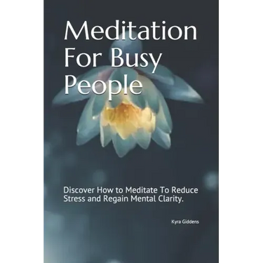 Meditation For Busy People: Discover How to Meditate To Reduce Stress and Regain Mental Clarity.
